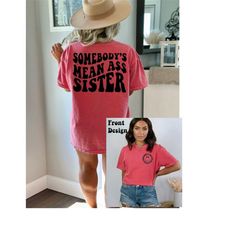 somebody&39s mean ass sister- funny shirt for sister-