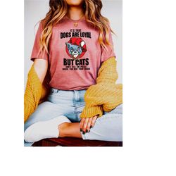 cats are loyal t-shirt, cats are forever t-shirt,