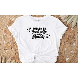 fueled by iced coffee and anxiety t-shirt, coffee and anxiety tshirt, coffee addict shirt, anxiety shirt, gift for her