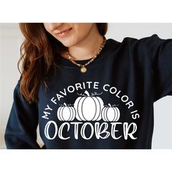 my favorite color is october sweatshirt, fall sweatshirt, autumn sweatshirt, pumpkin sweatshirt, fall is my favorite, cu