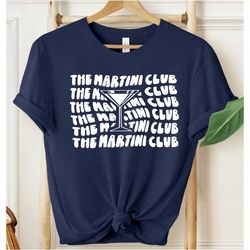 the martini club shirt, words on back tee, aesthetic gift her, martini lover gift, martini club gift, who drink martini,