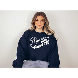 don't trip over what's behind you, oversized sweatshirt, aesthetic sweatshirt, trendy sweatshirt, plus size sweatshirt,