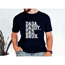 father's day - dada daddy dad bruh shirt, daddy shirt,  funny bruh shirt, father's day gift,funny dad shirt,dad shirt