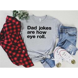 dad jokes are how eye roll shirt | funny shirt men - fathers day gift - husband gift - dad gift - funny tshirt - funny g