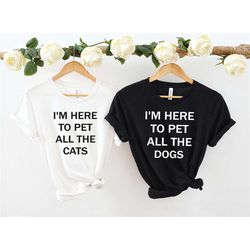 i just want to pet all the dogs cats shirt, funny dog cat shirt, gift for dog cat owner tee, dog cat shirt for women, do