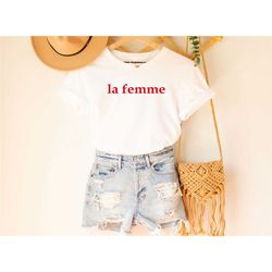 la femme shirt, woman tee, la femme tee, women's short sleeve t-shirt, feminist shirt, woman's rights, mother's day