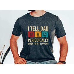 funny dad shirt,dad jokes shirt, i tell dad jokes periodically but only when i'm in my element shirt,, father shirt, gif