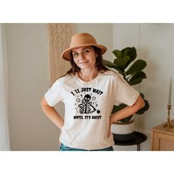 i'll just wait until it's quiet, funny teacher shirt, teacher shirt, teacher life shirt, teacher shirt gift, funny math