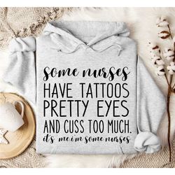 some nurses have tattoos sweatshirt, funny nurse sweatshirt, nurse hoodie, funny hoodie, nurse graduation gift, nurse gi