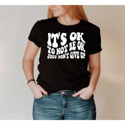 it's ok to not be ok shirt, inspirational shirt, motivational shirt, self care shirt, positive shirt, self love shirt, s