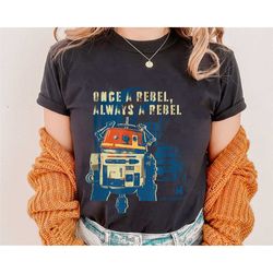 rebels chopper once a rebel always a rebel shirt, ahsoka t-shirt, star wars tee, disney family vacation, disneyland trip