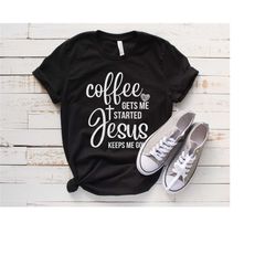 coffee gets me started, jesus keeps me going