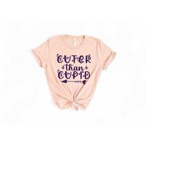 cuter than cupid shirt | valentine day shirt