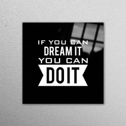 glass, wall art, mural art, if you can dream it, positive wall decoration, motto glass art, motivational glass wall art
