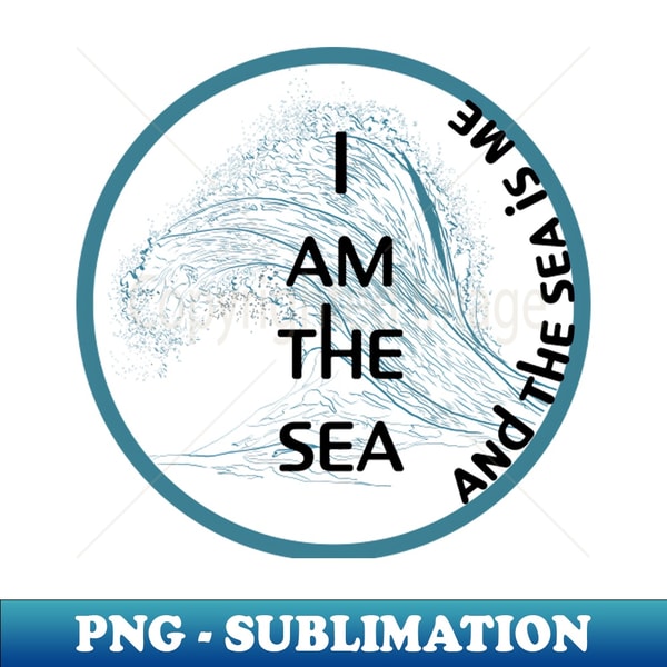 I am the sea and the sea is me - Vintage Sublimation PNG Download - Perfect for Sublimation Mastery