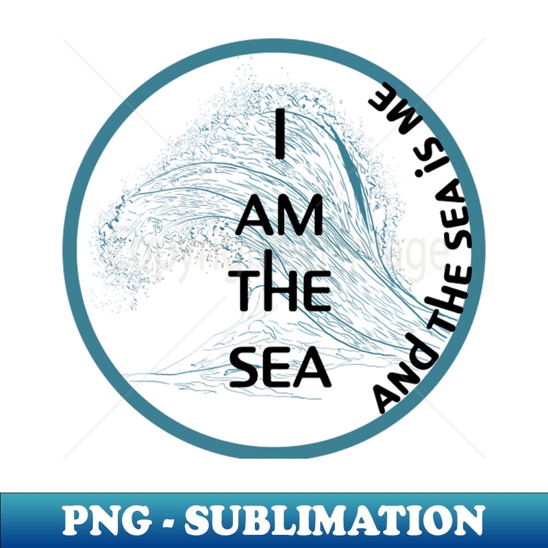 I am the sea and the sea is me - Vintage Sublimation PNG Download - Perfect for Sublimation Mastery