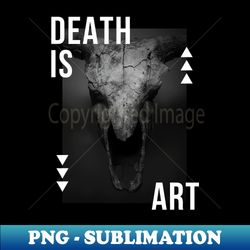 Death is Art - Premium PNG Sublimation File