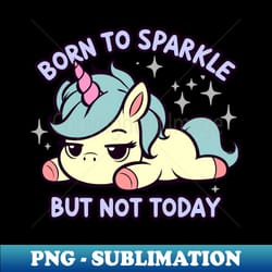 born to sparkle but not today adulting is hard - instant sublimation digital download