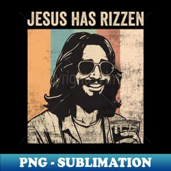 jesus has rizzen funny christian humor he is rizzin - artistic sublimation digital file