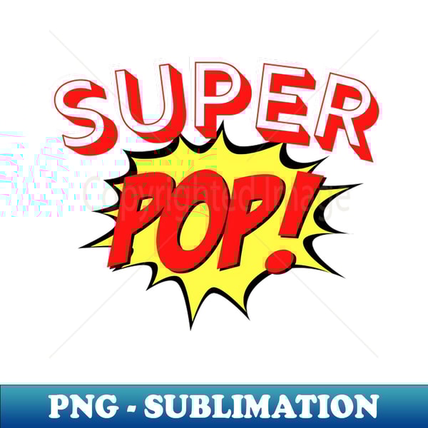 Super POP - Fathers Day Tee - PNG Transparent Sublimation File