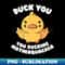 Ducking Motherquacker by Tobe Fonseca - Premium PNG Sublimation File