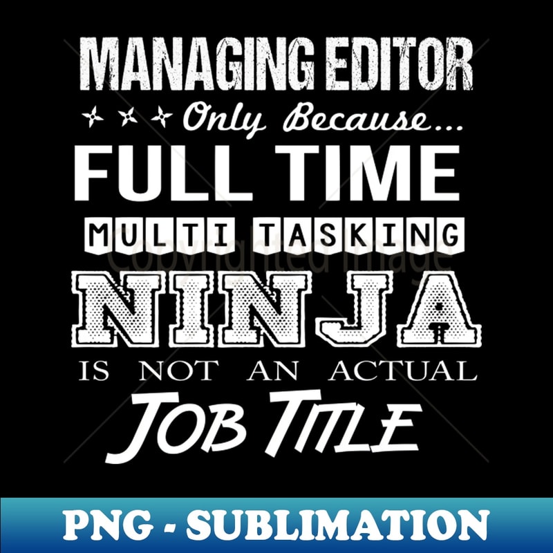 Managing Editor - Multitasking Ninja - PNG Transparent Subli | Inspire ...