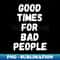 LP-9513_Good times for bad people vintage T-shirt retro 4989.jpg