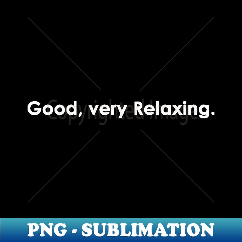 Good very Relaxing - Exclusive Sublimation Digital File - Fa | Inspire ...