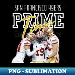 san francisco 49ers prime time - premium png sublimation file - transform your sublimation creations
