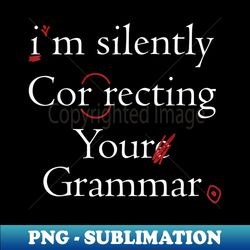I Am Silently Correcting Your Grammar for Men & - High-Resolution PNG Sublimation File - Enhance Your Apparel with Stunning Detail