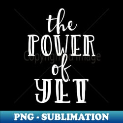 growth mindset teacher the power of yet - vintage sublimation png download - fashionable and fearless