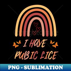 I Have Pubic Lice Funny Retro Offensive Inappropriate Humor Design - Professional Sublimation Digital Download - Capture Imagination with Every Detail