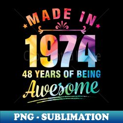 Made In 1974 Happy Birthday Me You 48 Years Of Being Awesome - Instant Sublimation Digital Download - Spice Up Your Sublimation Projects