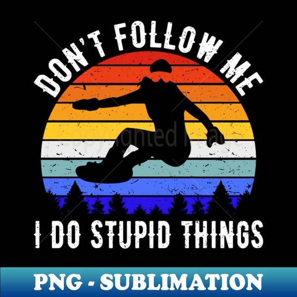 JM-23742_Dont Follow Me I Do Stupid Things - Snowboard V 3925.jpg