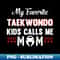 AB-32038_my favorite taekwondo kids calls me mom 1872.jpg