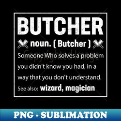 Butcher Definition Noun - Funny Butchery Meat Cutter - Digital Sublimation Download File - Enhance Your Apparel with Stunning Detail