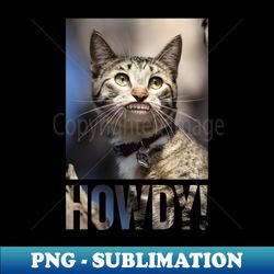 Cat with human baby teeth saying Howdy - Retro PNG Sublimation Digital Download - Create with Confidence