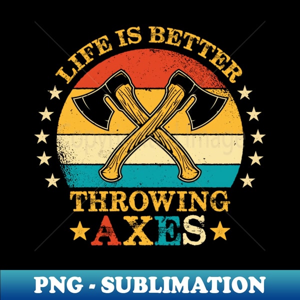 Vintage Style Life Is Better Throwing Axes Funny Ax Thrower | Inspire ...