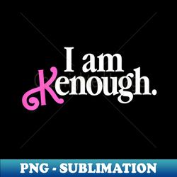 I Am Kenough - I Am Enough Pink - High-Resolution PNG Sublimation File