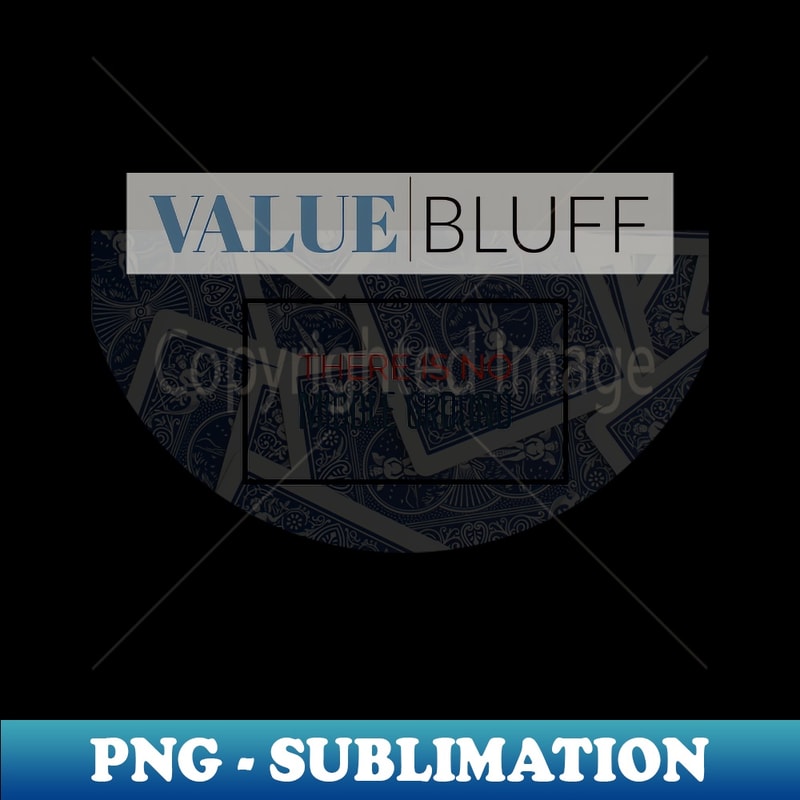Value Bluff Theres No Middle Ground Poker - Instant Sublimation Digital Download - Fashionable and Fearless