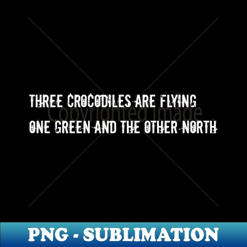 Three crocodiles are flying one green and the other Nort - PNG Transparent Digital Download File for Sublimation - Fashionable and Fearless