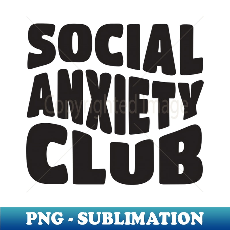 Social Anxiety Club - Elegant Sublimation PNG Download