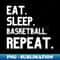Eat Sleep Basketball Repeat - Exclusive PNG Sublimation Download