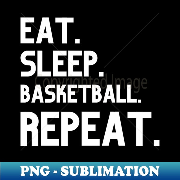 Eat Sleep Basketball Repeat - Exclusive PNG Sublimation Download