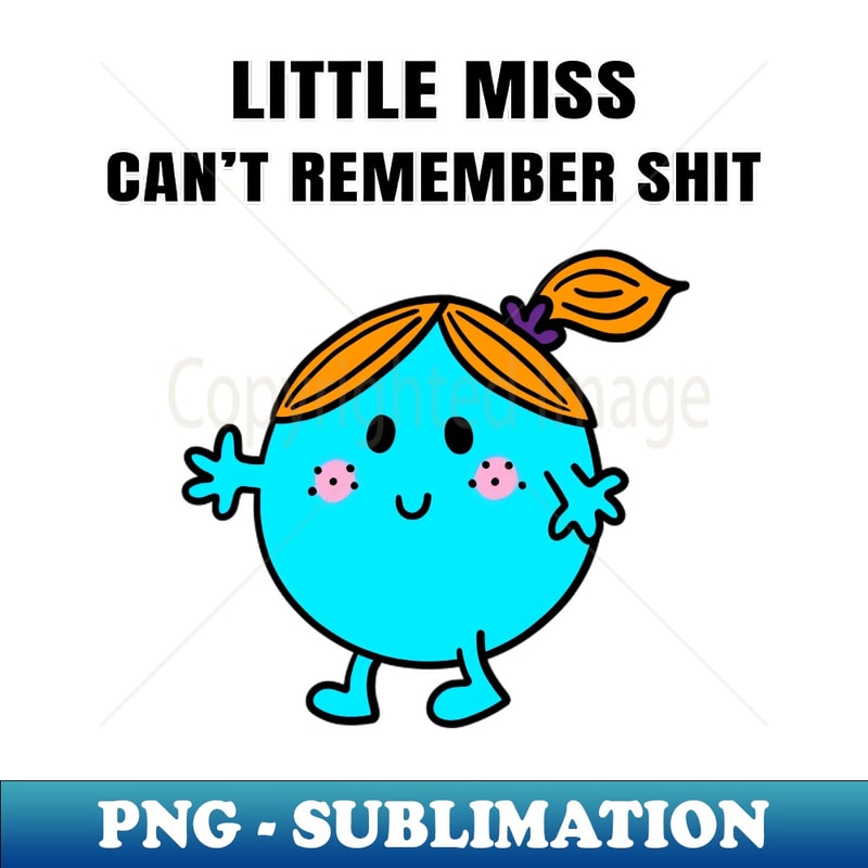 Little Miss Can't Remember Shit - PNG Sublimation Digital Download
