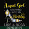 BD0032-August girl stepping into my birthday like a boss svg, png, dxf, eps digital file.jpg