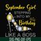 BD0033-September girl stepping into my birthday like a boss svg, png, dxf, eps digital file BD0033.jpg