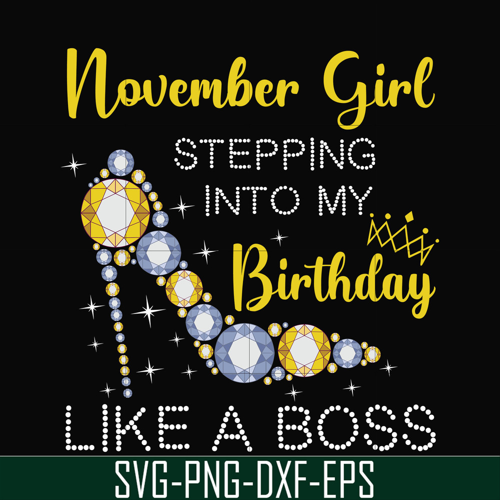 BD0035-November girl stepping into my birthday like a boss svg, png, dxf, eps digital file BD0035.jpg