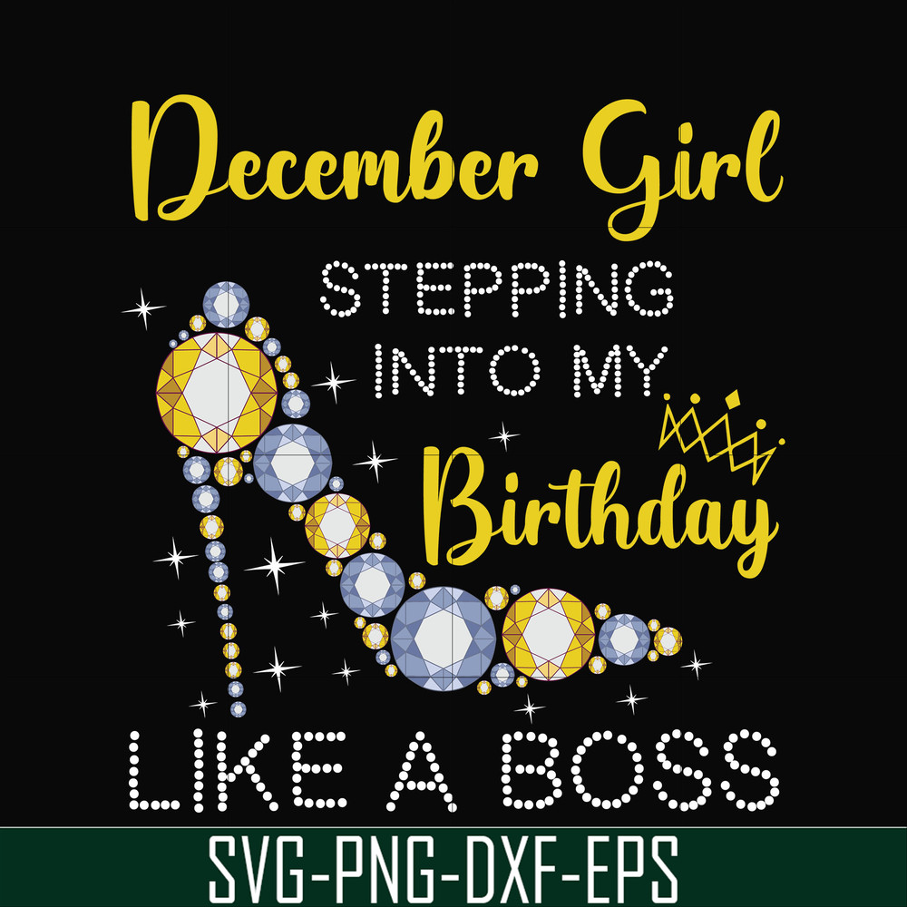 BD0036-December girl stepping into my birthday like a boss svg, png, dxf, eps digital file BD0036.jpg
