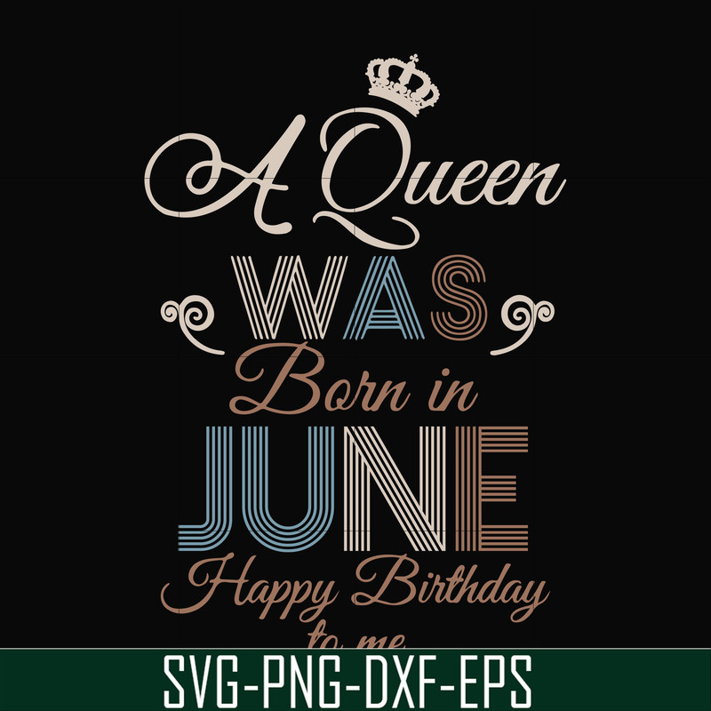 BD0078-A Queen Was Born In June Happy Birthday To Me svg, png, dxf, eps digital file BD0078.jpg